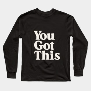 You Got This by The Motivated Type Long Sleeve T-Shirt